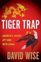 Дэвид Уайз - Ловушка для тигра. Секретная шпионская война Америки против Китая