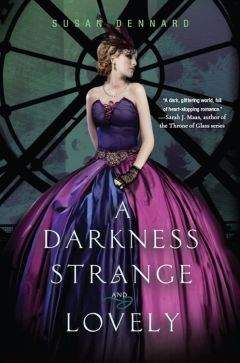 Susan Dennard - A Darkness Strange and Lovely