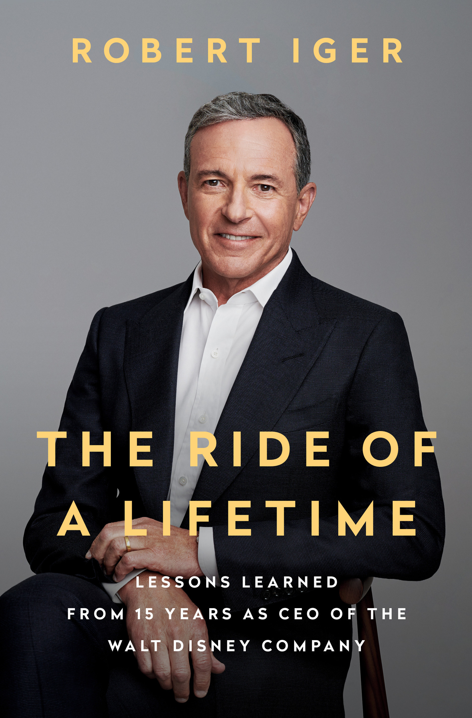 The Ride of a Lifetime: Lessons Learned from 15 Years as CEO of the Walt Disney Company - Robert Iger;