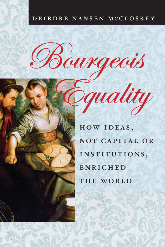 Буржуазное равенство: как идеи, а не капитал или институты, обогатили мир - Deirde Nansen McCloskey