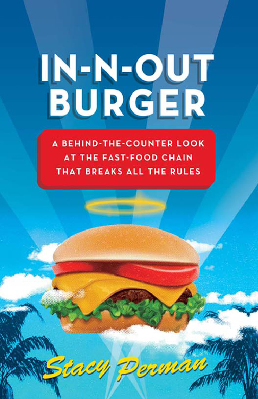 In-N-Out Burger. Взгляд из-за прилавка на сеть ресторанов быстрого питания, которая нарушает все правила - Стейси Перман